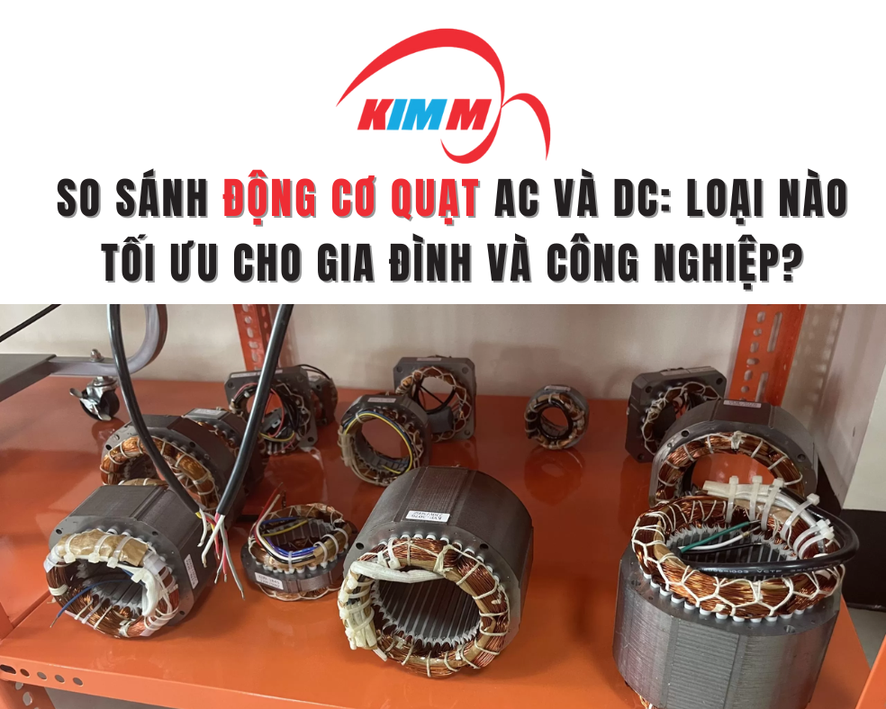 So Sánh Động Cơ Quạt AC và DC: Loại Nào Tối Ưu Cho Gia Đình và Công Nghiệp?