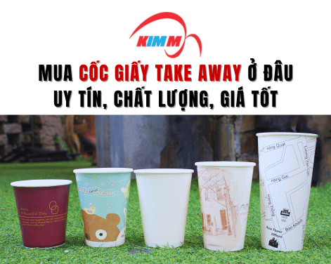 Mua cốc giấy take away ở đâu uy tín, chất lượng, giá tốt