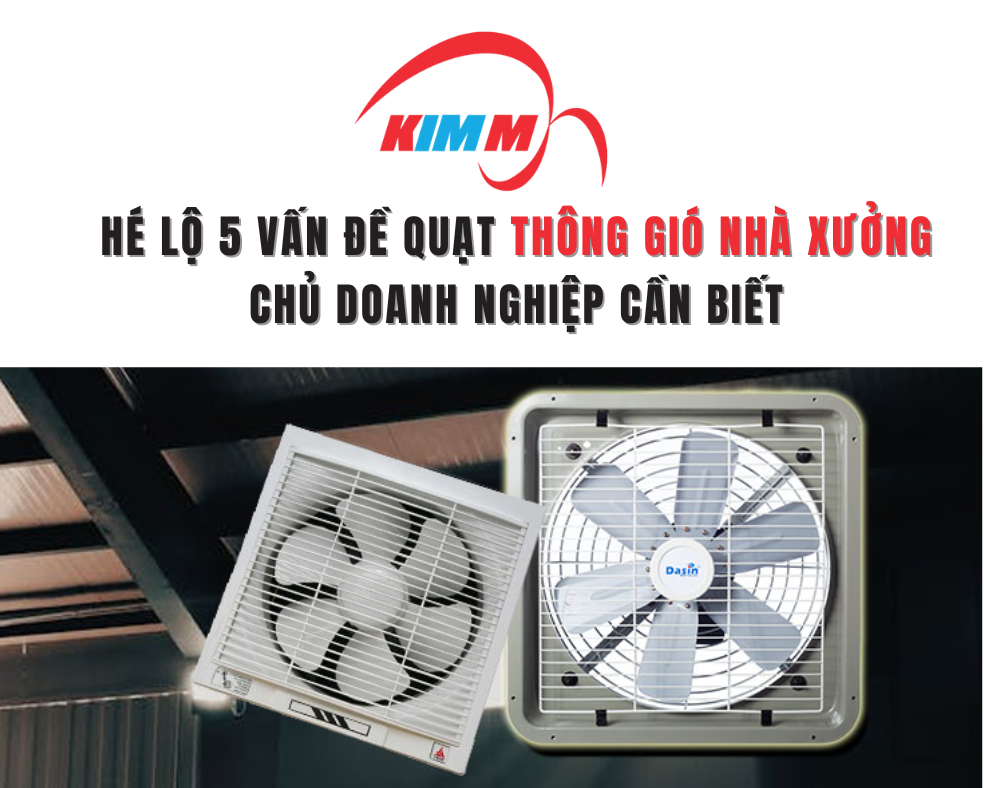 Hé Lộ 5 Vấn Đề Của Quạt Thông Gió Nhà Xưởng Chủ Doanh Nghiệp Cần Biết