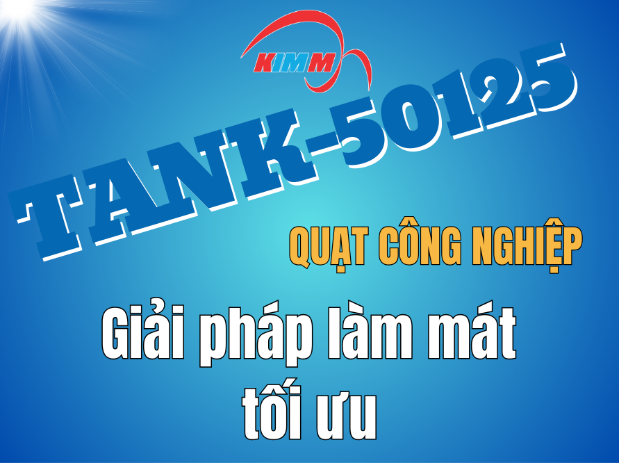 Giới thiệu quạt Tank 50125 – Giải pháp làm mát tối ưu