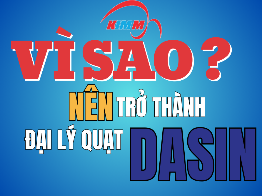 Vì Sao Nên Trở Thành Đại Lý Quạt Dasin?