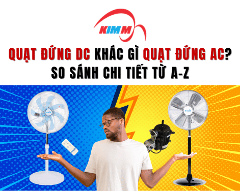 Quạt đứng DC khác gì quạt đứng AC? So sánh chi tiết từ A-Z