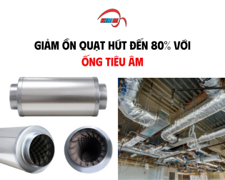 Giảm ồn quạt hút đến 80% với ống tiêu âm