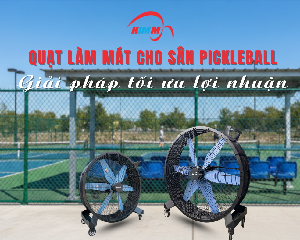 Quạt Làm Mát Cho Sân Pickleball: Giải Pháp Tối Ưu Tăng Lợi Nhuận Mùa Hè