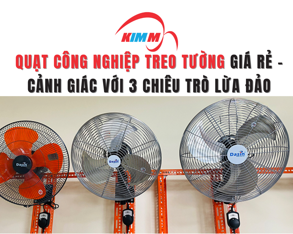 Quạt Công Nghiệp Treo Tường Giá Rẻ - Cảnh Giác Với 3 Chiêu Trò Lừa Đảo