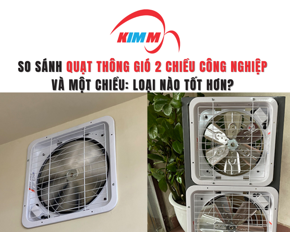 So Sánh Quạt Thông Gió 2 Chiều Công Nghiệp Và Một Chiều: Loại Nào Tốt Hơn?