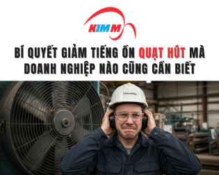 Bí quyết giảm tiếng ồn quạt hút mà doanh nghiệp nào cũng cần biết