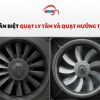 Phân biệt quạt ly tâm và quạt hướng trục - Nên chọn loại nào cho nhà xưởng?