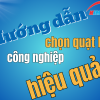 Hướng dẫn chọn quạt hút công nghiệp hiệu quả - Tiết kiệm chi phí và tối ưu năng suất