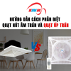 Hướng Dẫn Cách Phân Biệt Quạt Hút Âm Trần Và Quạt Ốp Trần