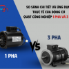 So sánh động cơ quạt công nghiệp 1 pha và 3 pha