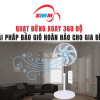 Quạt Đứng Xoay 360 Độ - Giải Pháp Đảo Gió Hoàn Hảo Cho Gia Đình