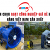 Nên Chọn Quạt Công Nghiệp Giá Rẻ Hay Hàng Việt Nam Sản Xuất