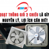 Quạt Thông Gió 2 Chiều Là Gì? Nguyên Lý, Lợi Ích Cần Biết