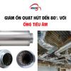 Giảm ồn quạt hút đến 80% với ống tiêu âm