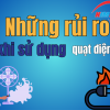Những rủi ro khi sử dụng quạt điện